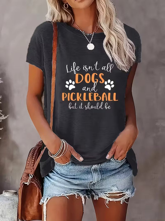 Tshirt Life shouldn't be all about Dogs and Pickleball, but it should